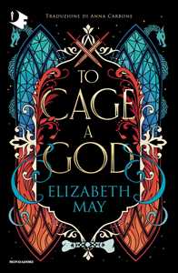 Libro To cage a god. Ediz. italiana Elizabeth May