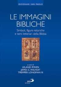 Libro Le immagini bibliche. Simboli, figure retoriche e temi letterari della Bibbia Leland Ryken James C. Wilhoit Tremper III Longman