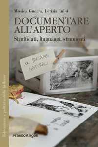 Libro Documentare all'aperto. Significati, linguaggi e strumenti Monica Guerra Letizia Luini