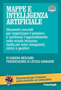 Libro Mappe e intelligenza artificiale. Strumenti concreti per organizzare il pensiero e sostenere l'apprendimento nella scuola inclusiva. Guida per tutor, insegnanti, clinici e genitori. Con Contenuto digitale per accesso online Sabrina Mezzadri