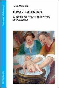 Libro Comari patentate. La scuola per levatrici nella Novara dell'Ottocento Elisa Mazzella