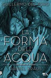 Libro La forma dell'acqua-The shape of water Guillermo Del Toro Daniel Kraus