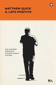 Libro Il lato positivo. Silver linings playbook Matthew Quick