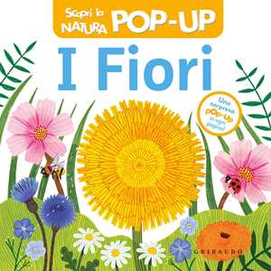 Libro I fiori. Scopri la natura pop-up. Ediz. a colori 