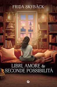 Libro Libri, amore e seconde possibilità Frida Skybäck