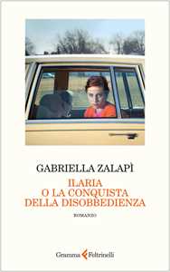 Libro Ilaria o la conquista della disobbedienza Gabriella Zalapi